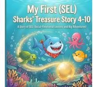 My First (SEL) Sharks' Treasure Story 4-10: A Story of SEL Social-Emotional Lessons and Big Advantures to Teach Your Child the Joy of ... Social-Emotional Learning Stories for Kids)