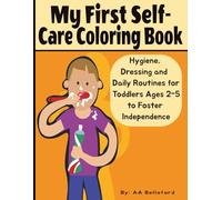 My First Self-Care Coloring Book: Hygiene, Dressing, and Daily Routines for Toddlers Ages 2-5 to Foster Independence