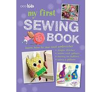 My First Sewing Book: 35 Easy and Fun Projects for Children Aged 7-11 Years Old