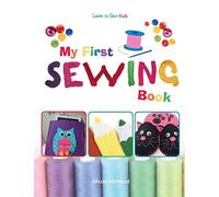 My First Sewing Book: Learn To Sew: Kids