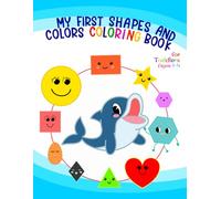 My First Shapes and Colors Coloring Book for Toddlers Ages 1-4: Fun Activity Book with Simple Shapes and Colors to Help Toddlers Trace, Identify, and Strengthen Fine Motor Skills