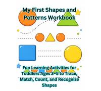 My First Shapes and Patterns Workbook: Trace, Match, and Learn Shapes with Fun Activities for Toddlers Ages 3-5 (My First Learning Workbook Series)
