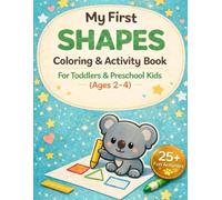 My First Shapes Coloring & Activity Book for Toddlers Ages 2-4: Trace, Match, Find & Color Shapes - Fun Early Learning Activities to Build Fine Motor Skills and Confidence