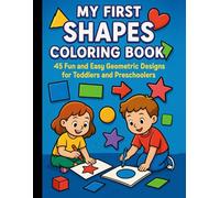 My First Shapes Coloring Book: : 45 Fun and Easy Geometric Designs for Toddlers and Preschoolers, Ages 1-4