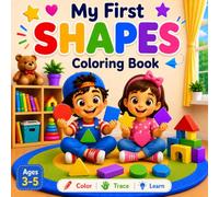 My First Shapes Coloring Book: Learn,Trace,Color and Match:25 Essential Geometric Shapes with Real Word Examples |+25 Fun Activities for kids Ages3-5