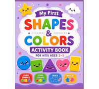 My First Shapes & Colors Activity Book for Kids Ages 2-5: Fun and Easy Activities to Learn Shapes, Colors, Tracing and Matching
