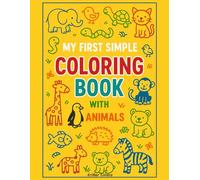 MY FIRST SIMPLE COLORING BOOK - ANIMALS: 60 simple coloring pages for children aged 2 to 5 years