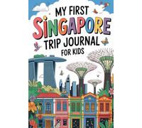 My First Singapore Trip Journal for Kids: A Fun Travel Diary with Daily Prompts, Activities & Drawings for Little Explorers Ages 6-12