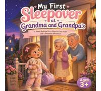 My First Sleepover at Grandma and Grandpa’s: A Sweet Bedtime Story About a Cozy Night and a Sleepover Adventure