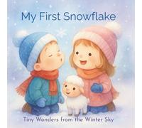 My First Snowflake: Tiny Wonders from the Winter Sky