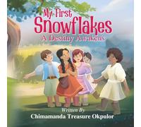 My First SnowFlakes - A Destiny Awaken: A Young Voice, A Beautiful Story of a 10-year-old Imagination and Courage