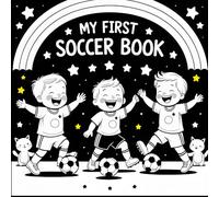 My First Soccer Book: A Black and White High-Contrast Infant Book with Cute Soccer Animals, Smiling Toddlers, Visual Sensory Stimulation, and Baby-Friendly Sports Scenes