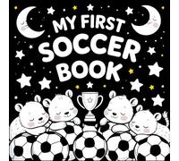 My First Soccer Book: A High-Contrast Black and White Baby Book for Newborns and Infants | Football-Themed Visual Stimulation with Cute Animals, ... First Sports Fun for Babies Ages 0-12 Months
