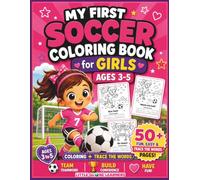 My First Soccer Coloring Book for Girls: Fun Coloring and Trace the Words Book for Girls Ages 3-5 | 50+ Easy Soccer-Themed Activities to Build Confidence, Teamwork and Early Writing Skills