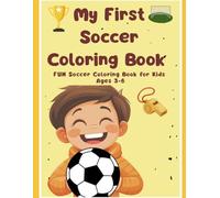 My First Soccer Coloring Book: Fun Soccer ColoringPages for Kids Ages 3-6