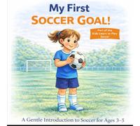 My First Soccer Goal!: A Gentle Introduction to Soccer for Ages 3-5 (Kids Learn to Play Soccer!)