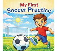 My First Soccer Practice: A Fun Sports Book for Toddlers and Kids to Learn Kicking, Passing, and Teamwork