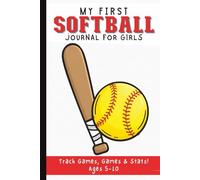 My First Softball Journal for Kids Ages 5-10: Record Games, Player Stats, and Favorite Moments All Season