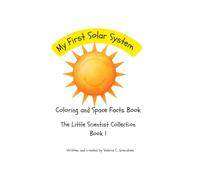 My First Solar System: Coloring and Space Facts Book (The Little Scientist Collection)