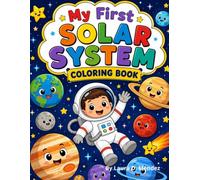 My First Solar System Coloring Book: A Fun Educational Coloring and Activity Book for Kids Ages 5-9 Featuring the Sun, All 8 Planets, Astronauts, and Space Adventures