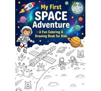 My First Space Adventure - A Fun Coloring & Drawing Book for Kids: A Space-Themed Coloring & Drawing Book for Kids Ages 4-8