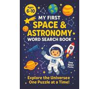 My First Space & Astronomy Word Search Book: Ages 6-10 | Easy Space Word Search Puzzles Featuring Planets, Stars, Rockets, Telescopes, and More to Build Vocabulary and Early Learning Skills