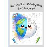My First Space Coloring Book for Kids Ages 4-8: Outer Space Adventure with Planets, Astronauts, and Rockets: Over 50 Fun & Educational Coloring Pages for Boys and Girls