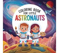 My First Space Coloring Book for Kids Ages 5+ - Fun Rocket, Astronaut & Planet Coloring Pages - Creative Activity Book for Boys & Girls