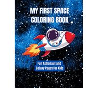 My First Space Coloring Book: Fun Astronaut and Galaxy Pages for Kids: Fun and Easy Space Coloring Pages with Astronauts, Rockets, Planets and Cute Designs for Kids Ages 3-8