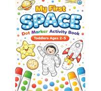 My First Space Dot Marker Activity Book: Fun & Easy Do-A-Dot Coloring Book for Toddlers Ages 2-5 | Big Dots, Planets, Rockets & Fun Learning