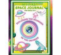 My First Space Journal - Exploring the Wonders of the Universe: Coloring Activity Book for Girls 6-8 (Screen-free kids)