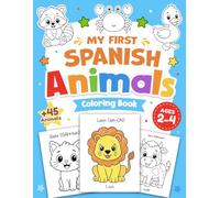 My First Spanish Animals Coloring Book for Toddlers: Learn and Color Cute Animals Words in Spanish & English with Pronunciation | Educational Activity Book for Boys and Girls Ages 1-3, 2-4