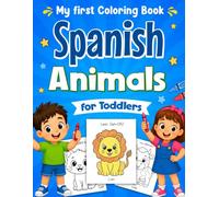 My First Spanish Animals Coloring Book for Toddlers: Learn and Color Cute Animals Words in Spanish & English with Pronunciation | Educational Activity Book for Boys and Girls Ages 1-3, 2-4