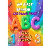 My First Spanish Coloring Book: Learn Letters & Numbers