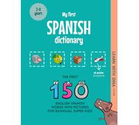 My First Spanish Dictionary: The first 150 English-Spanish words with pictures for bilingual super-kids (Learn with Dina)