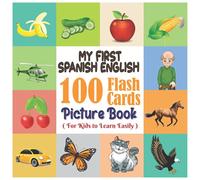 My First Spanish - English 100 Flashcards Picture Book for Kids to Learn Easily: An amazing bilingual coloring flashcards word book for preschoolers ... animals, insects, body parts and many more.