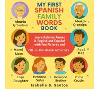 My First Spanish Family Words Book: Learn Relative Names in English & Español with Fun Pictures and Fill-in-the-Blank Activities (Family Words Around the World)