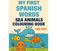 My First Spanish Words: Sea Animals Colouring Book: Fun Ocean Creatures in Spanish for Early Learning and Creativity Aged 3-5