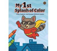 My First Splash of Color: Color, explore, and dream without limits!