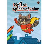 My First Splash of Color: Color, explore, and dream without limits! (Color Explorers)