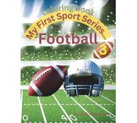 My First Sport Series...Football: Fun Coloring Pages and Football Activities for Kids Ages 4-10