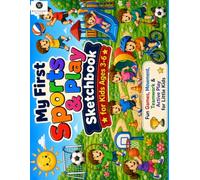 My First Sports and Play Sketchbook: A Preschool Toddler Drawing Pad for Little Athletes Blank Sketch Pages Soccer Balls Games Playground and Fitness Doodles
