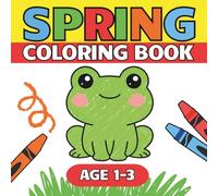My First Spring Coloring Book for Ages 1-3: Cute and Simple Spring Time Moments with Cozy Spring Scenes for Toddlers and Little Kids