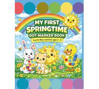 My First Springtime Dot Marker Coloring Book: A Spring Dot Marker Activity Book for Toddlers, Preschoolers, and Kids Ages 2-5