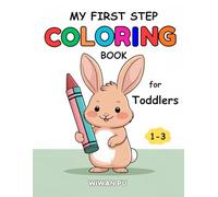 My First Step Coloring Book for Toddlers Ages 1-3: Cute and Easy Coloring Pages with 103 Simple Pictures of Animals, Shapes, and Everyday Objects for Mini Hands.