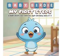 My First Steps - A Baby Book For Toddlers And Children Ages 0-3: Baby Birdie