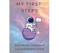 MY FIRST STEPS As a Newly Diagnosed Neurodivergent Adult: It is important to celebrate milestones in our lives.