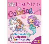 My First Steps in Coloring - Book 3: Mermaids, Unicorns, and Princesses Coloring Book for Girls Ages 4-8