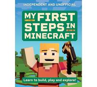My First Steps in Minecraft: Learn to Build, Play and Explore!