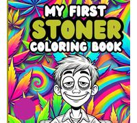 My First Stoner Coloring Book: A Chill AF Adult Coloring Adventure
